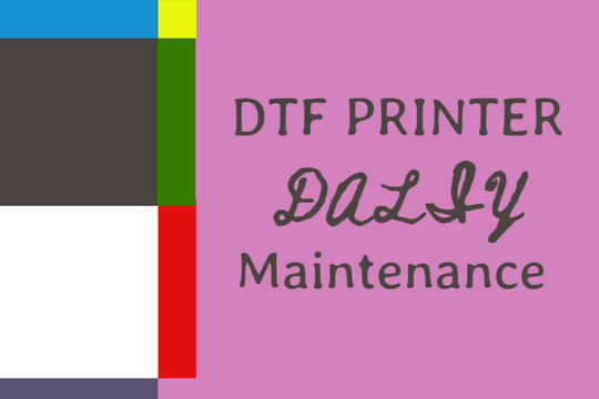  DTF Printer Daily Maintenance -- Everything You Need to Know