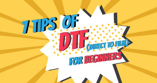 7 Tips for DTF Printing (Direct to Film) for Beginners