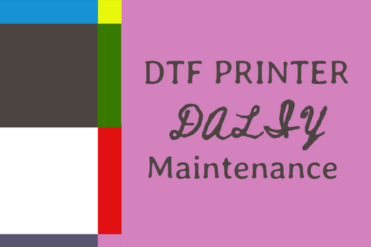 DTF Printer Daily Maintenance -- Everything You Need to Know