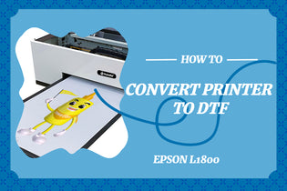  How to convert Epson Printer to DTF? -- Ultimate Guide